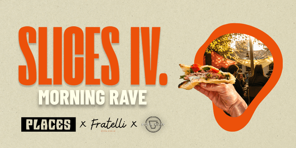 SLICES IV X PLACES - "MORNING RAVE" 2026